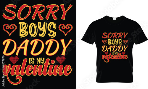 Sorry boys daddy is my valentine,,,,,  Valentines day T-Shirt design 