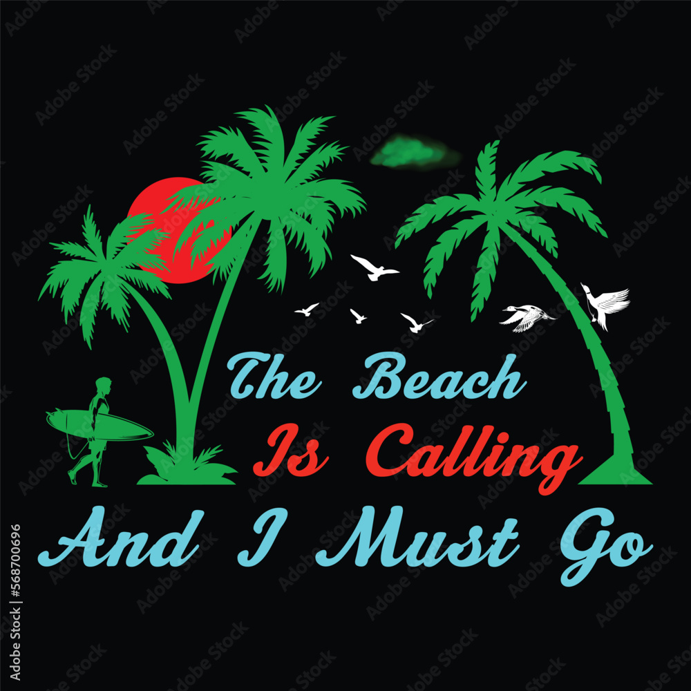 The Beach Is Calling And I Must Go, Summer Sublimation, Surfing T-Shirt, SVG T-Shirt, Graphic Vector T-Shirt,
