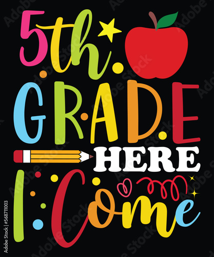 5TH Grade Here I Come, Happy back to school day shirt print template,
 typography design for kindergarten pre k preschool,
 last and first day of school, 100 days of school shirt