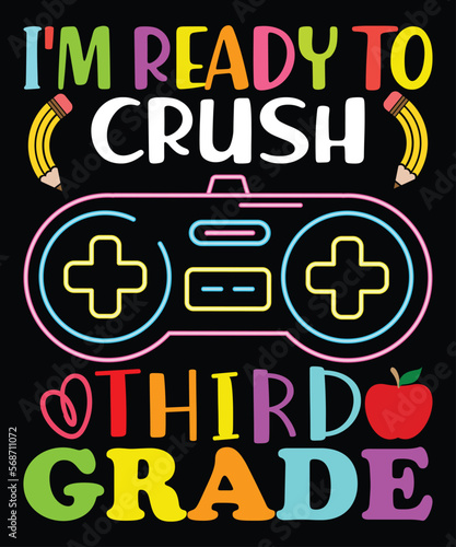 I'm Ready To Crush Third Grade, Happy back to school day shirt print template, typography design for kindergarten pre k preschool, last and first day of school, 100 days of school shirt