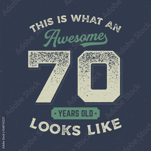 This Is What An Awesome 70 Years Old Look Like - Fresh Birthday Design. Good For Poster, Wallpaper, T-Shirt, Gift.
