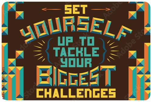 Motivation quote poster. Set yourself up to tackle your biggest challenges.