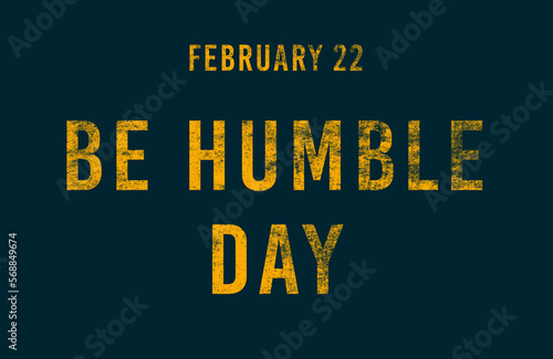 Happy Be Humble Day, February 22. Calendar of February Text Effect, design