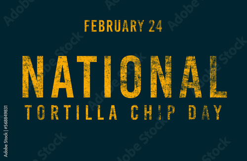 Happy National Tortilla Chip Day, February 24. Calendar of February Text Effect, design