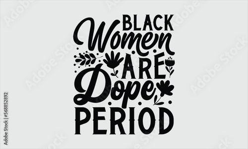 Black women are dope period- Women's Day T-shirt Design, Handwritten Design phrase, calligraphic characters, Hand Drawn and vintage vector illustrations, svg, EPS