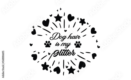 dog hair is my glitter svg