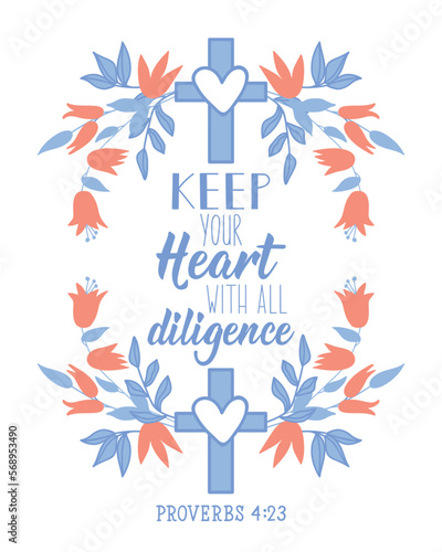 Keep your heart with all diligence. Lettering. calligraphy vector. Ink illustration. Bible quote.