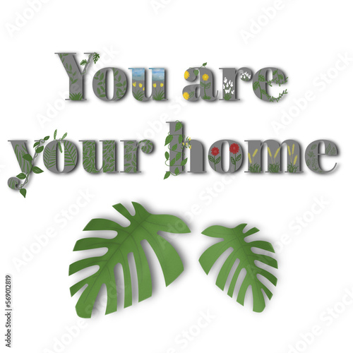 short quotes typography with the inscription you are your home with tropical ornamental plant ornaments. isolated transparent background PNG