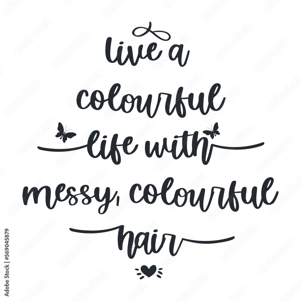 Live a colorful life with Messy colourful hair vector quote.