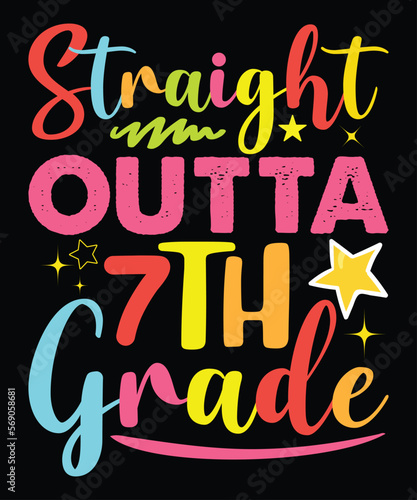 Straight Outta 7TH Grade, Happy back to school day shirt print template, typography design for kindergarten pre k preschool, last and first day of school, 100 days of school shirt