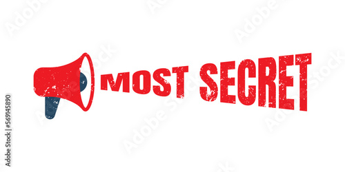 Megaphone Most secret grunge rubber stamp on white background, vector illustration
