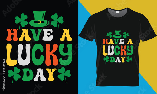 St. Patrick's t-shirt design, Have a lucky day. Patrick's Day Typography t-shirt design. photo