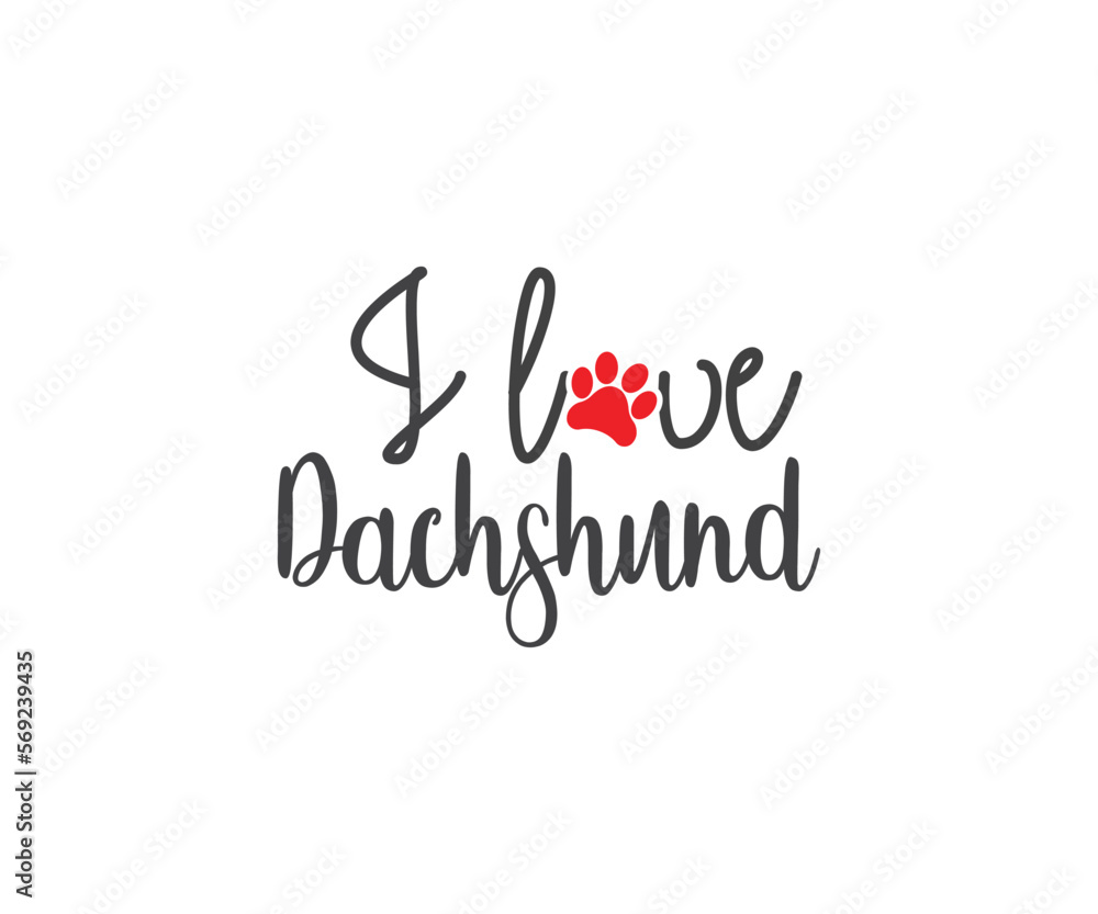 I love Dachshund, Dachshund SVG, Dog Lover, Dachshund Dog quotes, Dachshund t-shirt design, Dog Quote SVG, Dog breed 