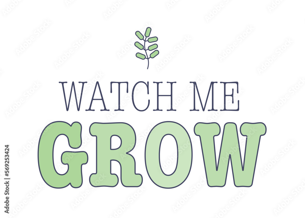 Watch me grow cute baby apparel print with a small green leaf clipart and typography on white background.