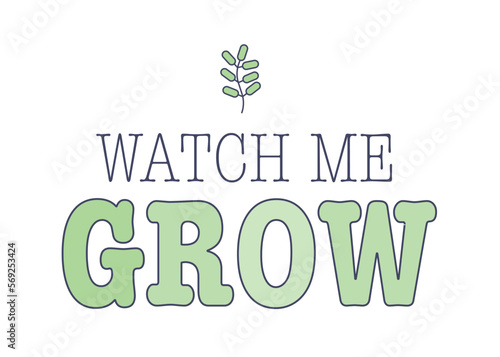 Watch me grow cute baby apparel print with a small green leaf clipart and typography on white background.