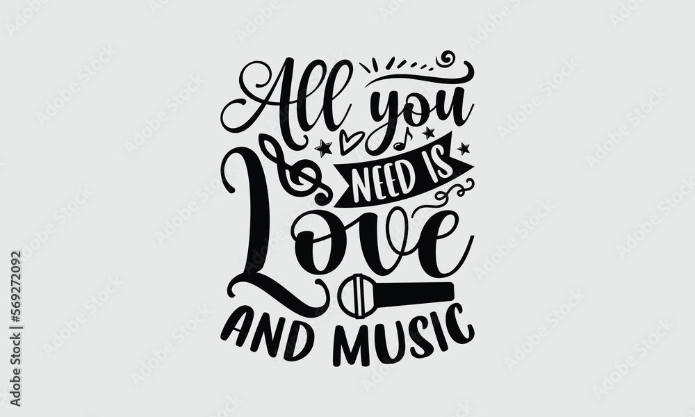 Obraz premium All You Need Is Love And Music - Music T-shirt design, Lettering design for greeting banners, Modern calligraphy, Cards and Posters, Mugs, Notebooks, white background, svg EPS 10.