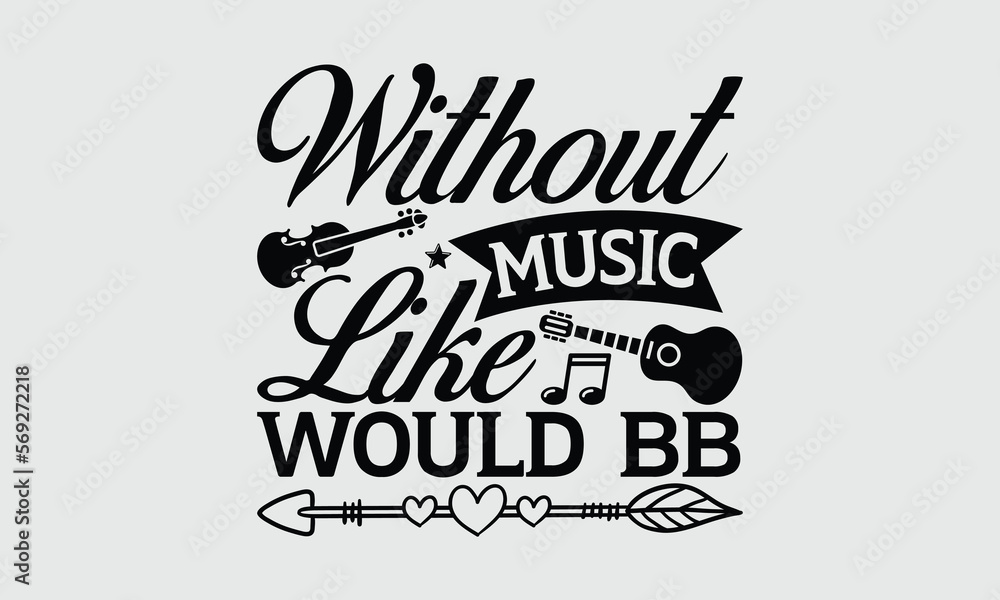 Without Music Like Would Bb - Music SVG Design, Hand drawn lettering phrase isolated on white background, Illustration for prints on t-shirts, bags, posters, cards, mugs. EPS for Cutting Machine, Silh Without Music Like Would Bb - Music SVG Design, Hand drawn lettering phrase isolated on white background, Illustration for prints on t-shirts, bags, posters, cards, mugs. EPS for Cutting Machine, Silh