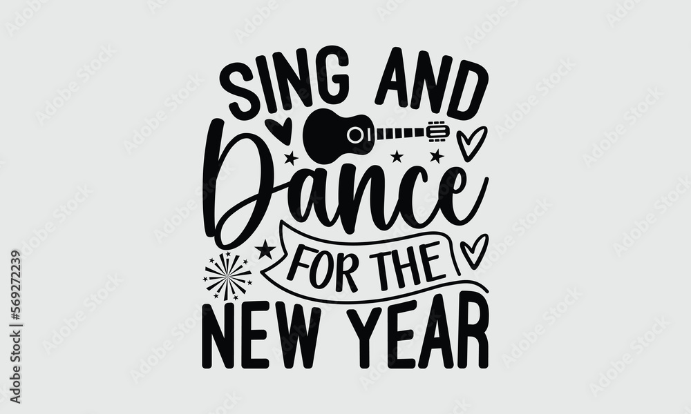 Sing And Dance For The New Year - Music T-shirt Design, Hand drawn lettering phrase, Handmade calligraphy vector illustration, svg for Cutting Machine, Silhouette Cameo, Cricut. Sing And Dance For The New Year - Music T-shirt Design, Hand drawn lettering phrase, Handmade calligraphy vector illustration, svg for Cutting Machine, Silhouette Cameo, Cricut.