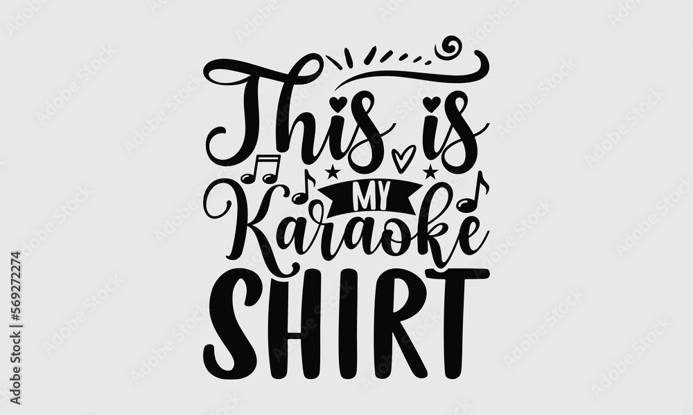 Obraz premium This Is my Karaoke Shirt - Music T-shirt design, Lettering design for greeting banners, Modern calligraphy, Cards and Posters, Mugs, Notebooks, white background, svg EPS 10.