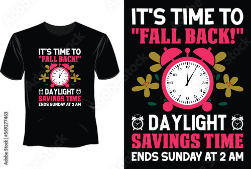 Its time to fall back daylight savings time ends sunday at 2 am, Daylight Saving T-Shirt Design