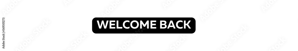 WELCOME BACK typography banner with transparent background and black text background colour WELCOME BACK typography banner with transparent background and black text background colour