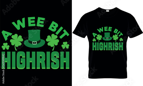 A Wee Bit Highrish. Vector, graphics, typography, funny St Patrick's DayT-shirt, Irish, St Patrick's Day T-shirt design,