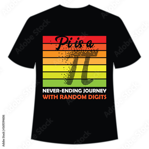 Pi is a never ending journey with randoom digits Happy Pi day shirt print template, Typography design for Pi day, math teacher gift, math lover, engineer tees, elementary teacher gift photo