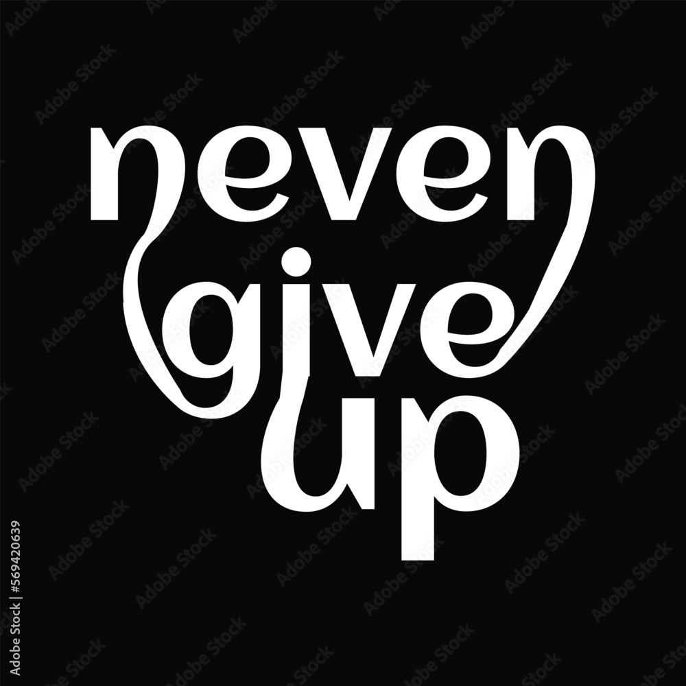 Never give up typography motivational quotes t shirt design Never give up typography motivational quotes t shirt design