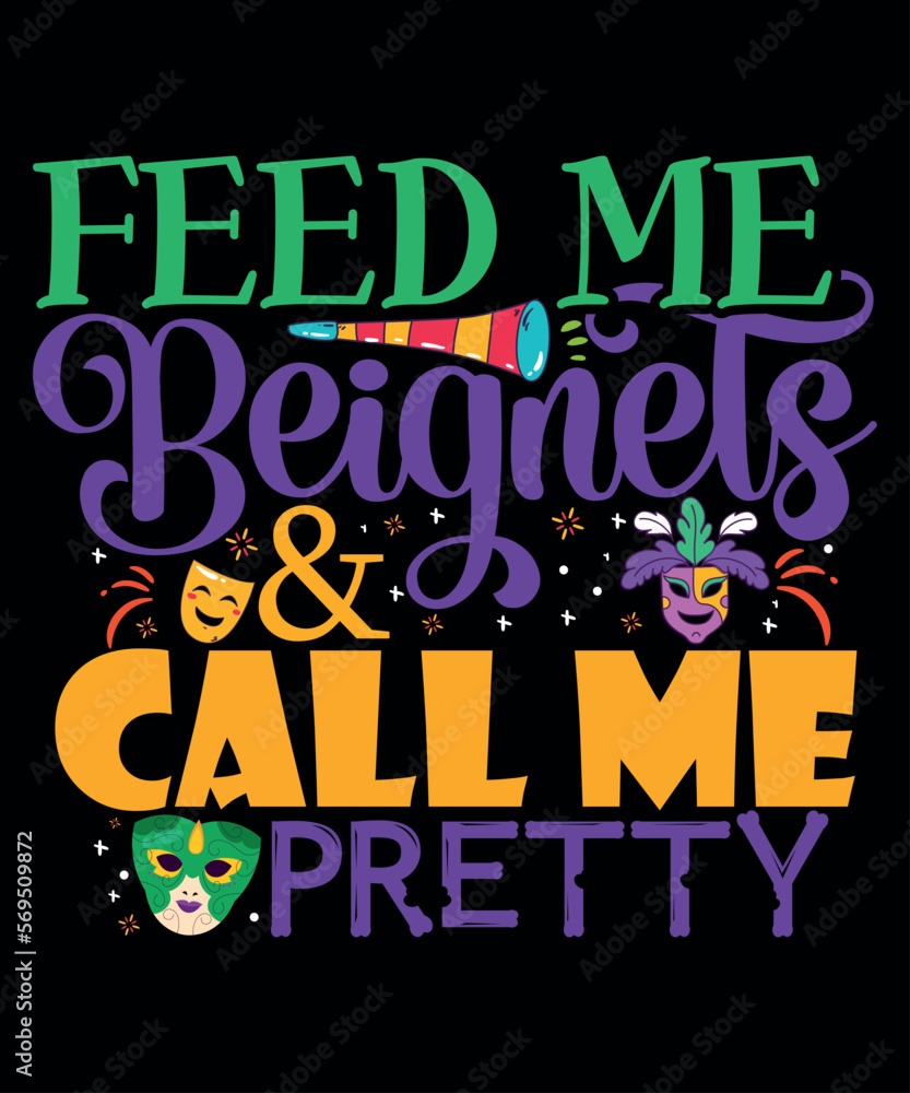 Feed Me Beignets Call Me Pretty, Mardi Gras shirt print template, Typography design for Carnival celebration, Christian feasts, Epiphany, culminating  Ash Wednesday, Shrove Tuesday.