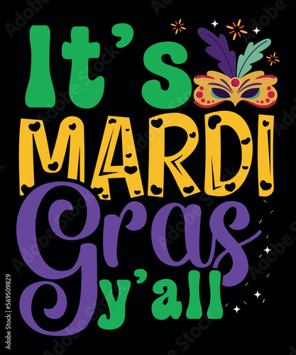 It's Mardi Gras, Mardi Gras shirt print template, Typography design for Carnival celebration, Christian feasts, Epiphany, culminating Ash Wednesday, Shrove Tuesday.