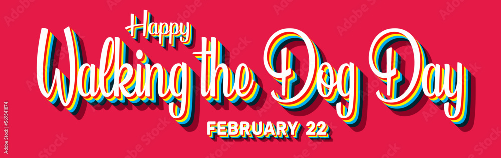 Happy Walking the Dog Day, February 22. Calendar of February Retro Text Effect, Vector design Happy Walking the Dog Day, February 22. Calendar of February Retro Text Effect, Vector design