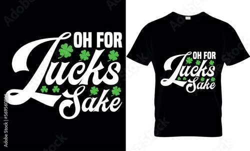 oh for lucks sake. Vector, graphics, typography, funny St Patrick's Day T-shirt, Irish, St Patrick's Day T-shirt design,