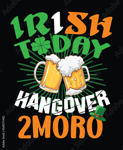 Irish today, hangover tomorrow - t-shirt design