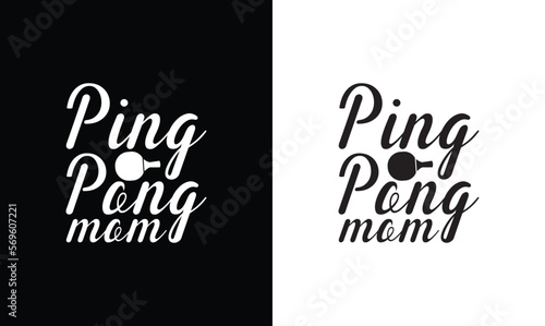 Ping Pong Mom  Table Tennis Quote T shirt design  typography