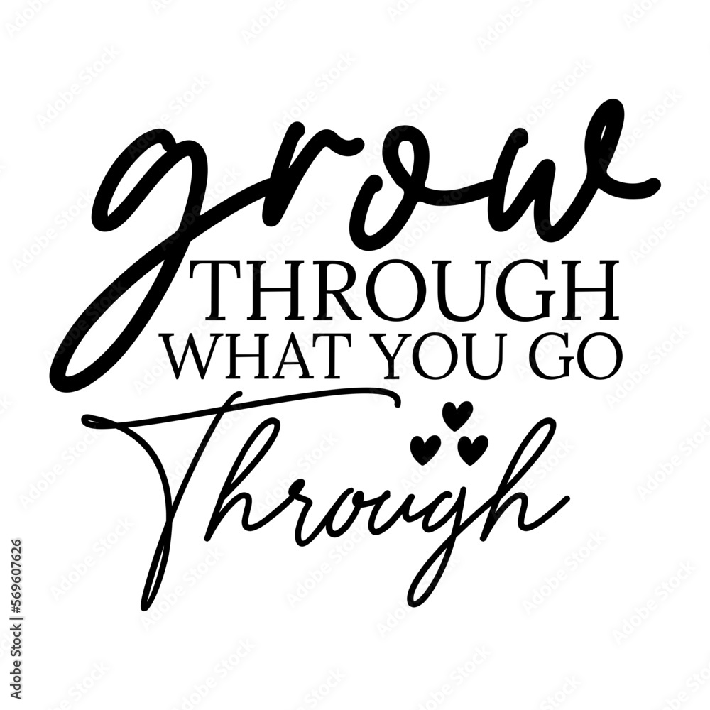 Grow Through What You Go Through Grow Through What You Go Through