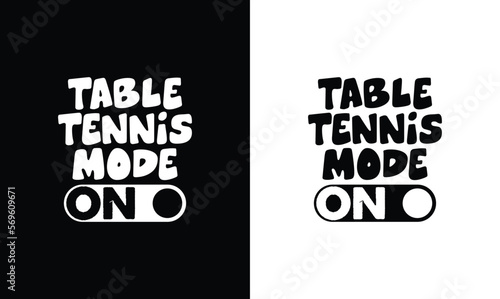 Table Tennis mode on, Ping Pong Table Tennis Quote T shirt design, typography