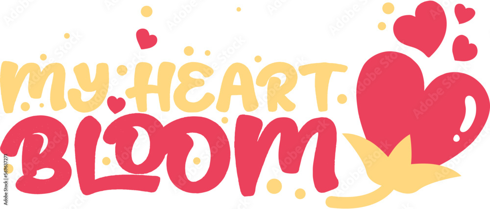 My Heart Bloom Typography
