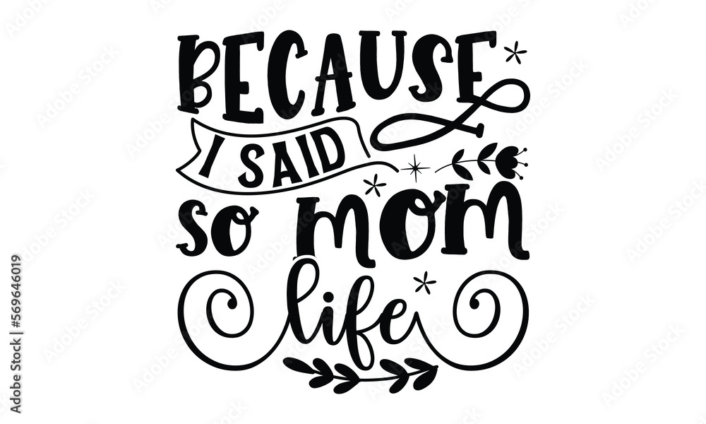 Obraz premium Because I said so mom life, mather's day T shirt Design, baseball mom life, Hand lettering illustration for your design, Svg Files for Cricut, Poster, EPS, can you download this Design