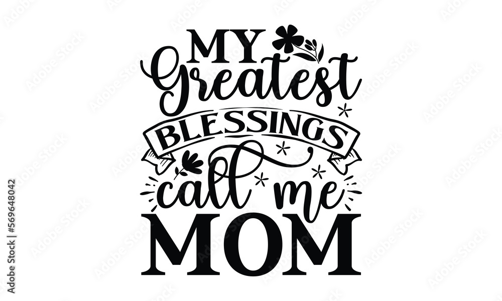 Fototapeta premium My greatest blesssings call me mom, mather's day T shirt Design, baseball mom life, Hand lettering illustration for your design, Svg Files for Cricut, Poster, EPS, can you download this Design