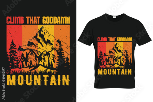 Climb that goddamn mountain | Mountain Hiking Custom T-shirt Template