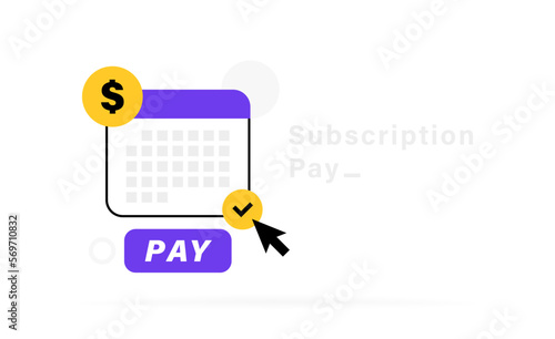 Subscription payment concept with calendar and date pay. Monthly payment date for consumer, subscriber and registered member. Automatic pay salaries, taxes and bills. Vector illustration