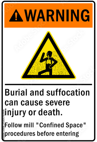 Confined space sign and labels burial and suffocation can cause severe injury or death. Follow mill confined space procedures before entering