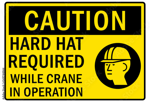 Hard hat sign and labels hard hat required while crane in operation