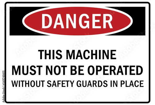 machine guarding sign and labels this machine must not be operated without safety guards in position