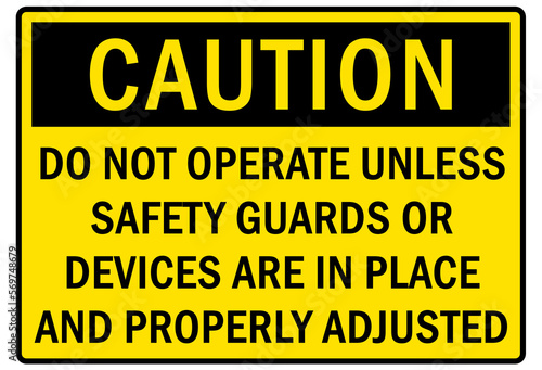 machine guarding sign and labels do not operate unless safety guards or devices are in place and properly adjusted