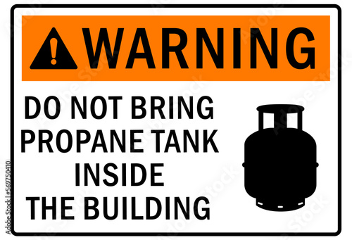 Propane warning sign and labels do not bring propane tank inside the building