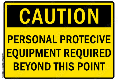 Safety equipment sign and labels personal protective equipment required beyond this point