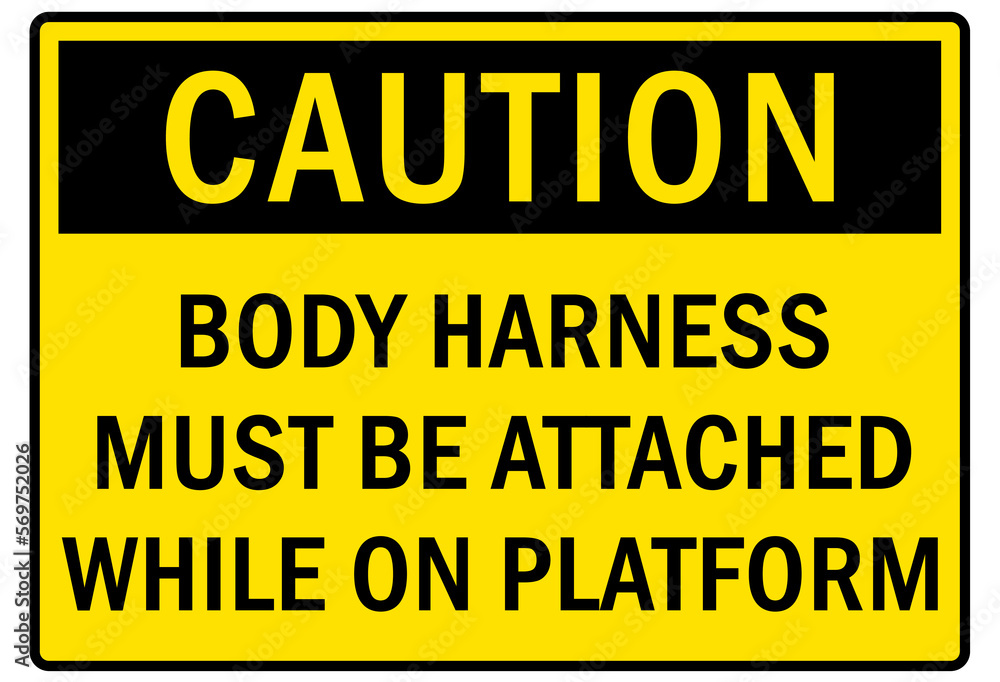 Safety equipment sign and labels body harness must be attached while on platform Safety equipment sign and labels body harness must be attached while on platform