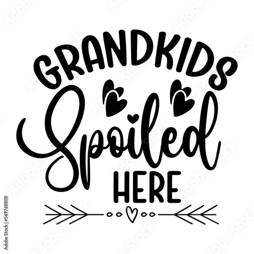 Grandkids Spoiled Here SVG