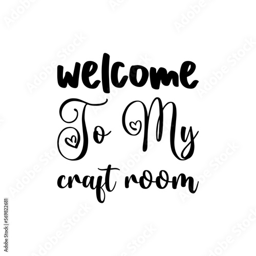 welcome to my craft room black letter quote